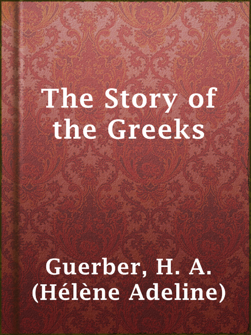 Title details for The Story of the Greeks by H. A. (Hélène Adeline) Guerber - Available